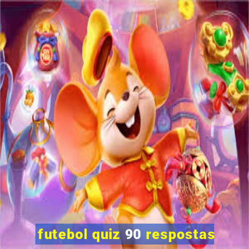 futebol quiz 90 respostas